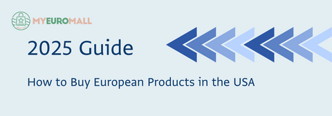 🇪🇺 How to Buy European Products in the USA (2025 Guide)