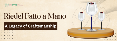 Riedel Fatto a Mano: A Legacy of Craftsmanship